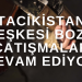 Tacikistan Ateşkese Uymuyor